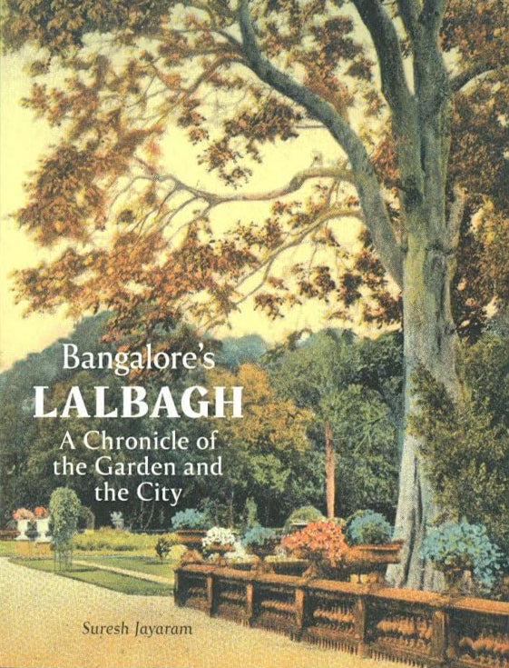 Bangalore’s Lalbagh: A Chronicle of the Garden and the City
