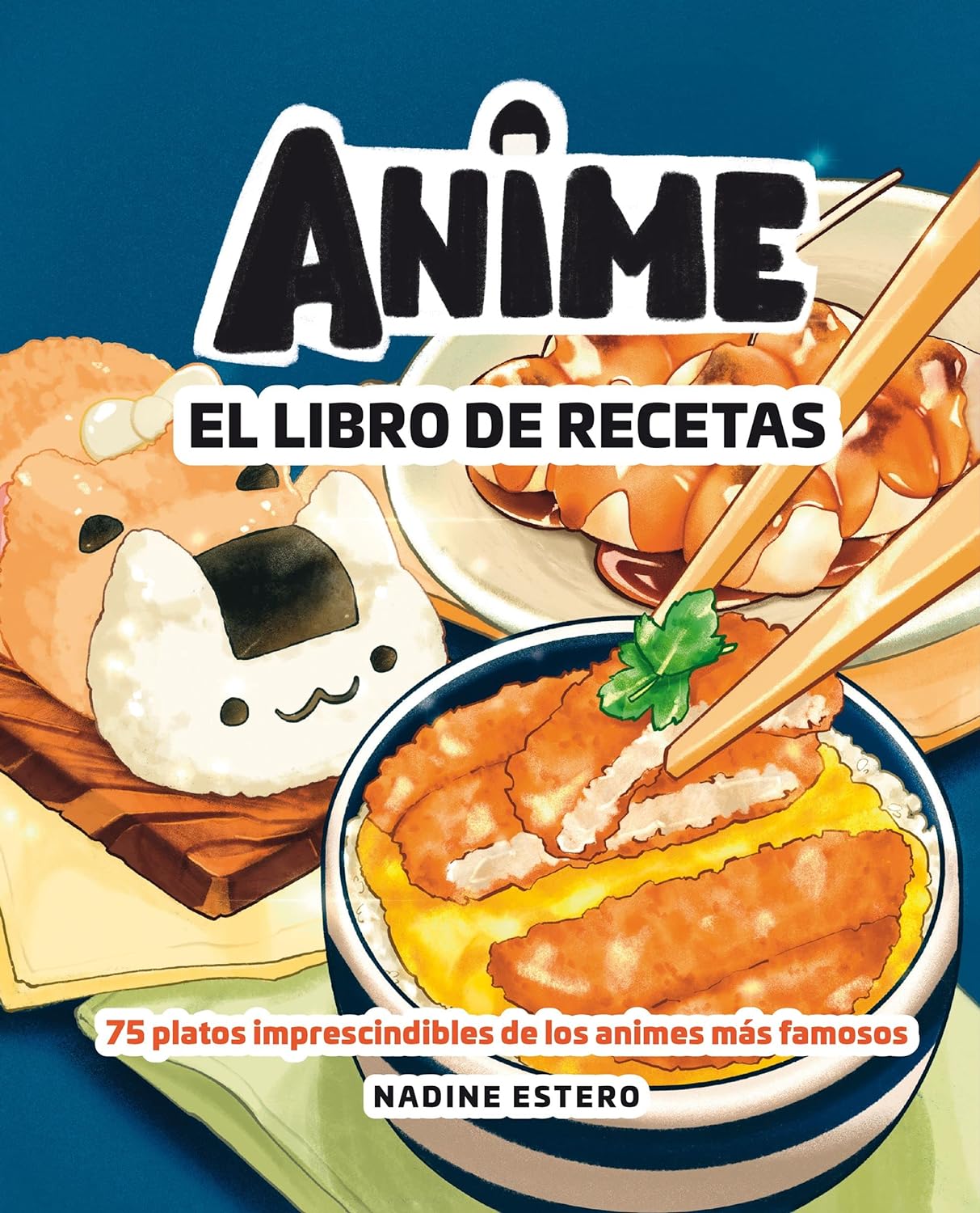 Anime. El libro de recetas: 75 platos imprescindibles de los animes más famosos