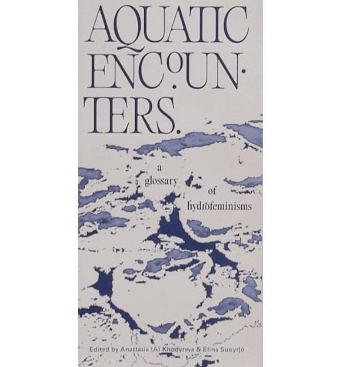 Aquatic Encounters. A glossary of hydrofeminisms