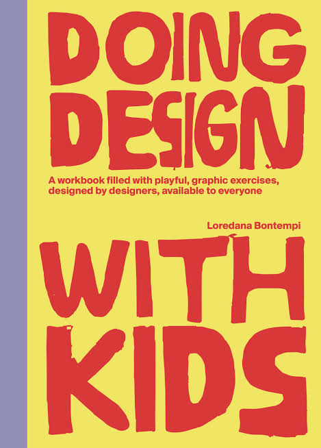 Doing design with kids A workbook filled with playful, graphic exercises, designed by designers, available to everyone.