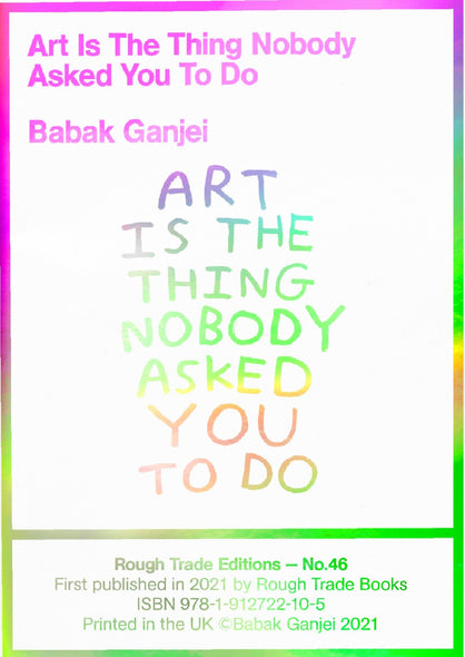 Art Is The Thing Nobody Asked You To Do - Babek Ganjei