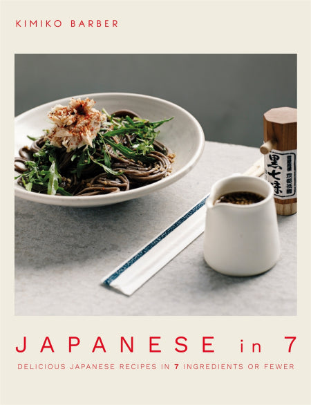 Japanese in 7. Delicious Japanese recipes in 7 ingredients or fewer - Kimiko Barber