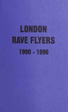 London Rave Flyers 1990-1996